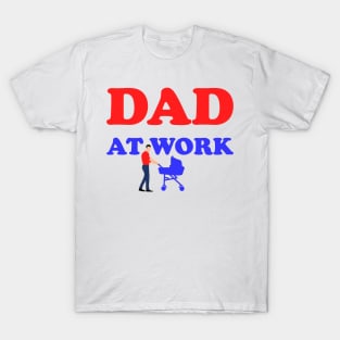 DAD AT WORK T-Shirt